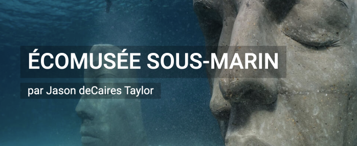 Écomusée sous-marin par Jason DeCaires Taylor