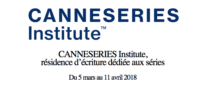 CANNESERIES Institute : appel à candidatures ouvert pour intégrer la résidence d'écriture dédiée aux séries !!!