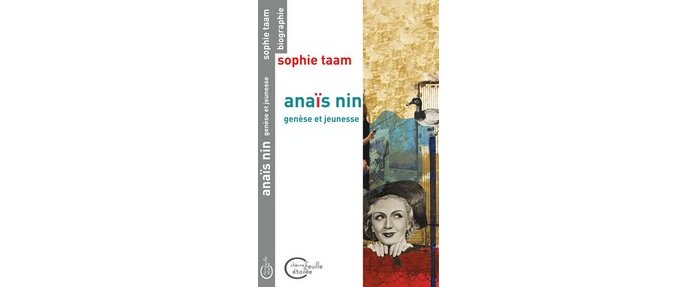 Sortie du livre "Anaïs Nin, génèse et jeunesse" de Sophie TAAM