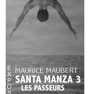 Maurice Maubert Santa Manza 3 – Les Passeurs, à la Conciergerie Gounod